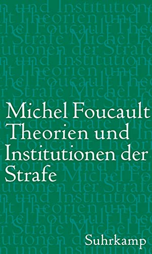 Theorien und Institutionen der Strafe: Vorlesungen am Collège de France 1971-1972 von Suhrkamp Verlag AG